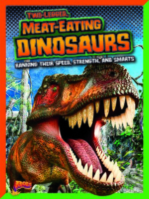 cover image of Two-Legged, Meat-Eating Dinosaurs: Ranking Their Speed, Strength, and Smarts